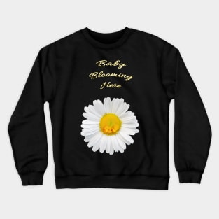 Baby Blooming Here Crewneck Sweatshirt